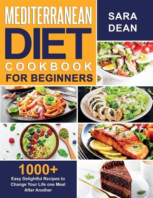 Mediterranean Diet Cookbook for Beginners: 1000+ Easy Delightful Recipes to Change Your Life one Meal After Another (Paperback)