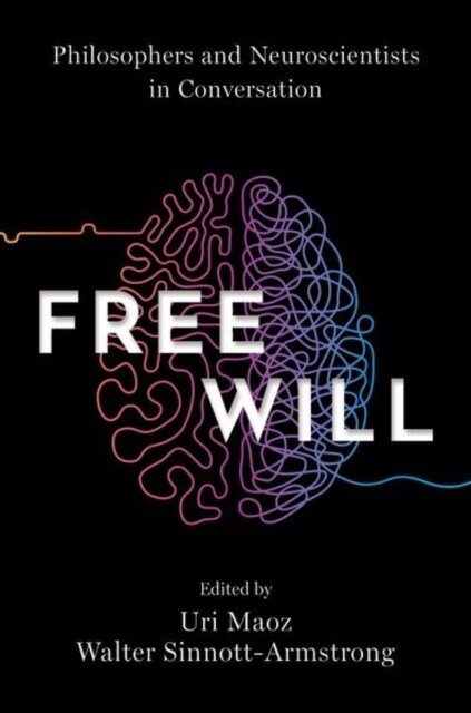 Free Will: Philosophers and Neuroscientists in Conversation (Hardcover)