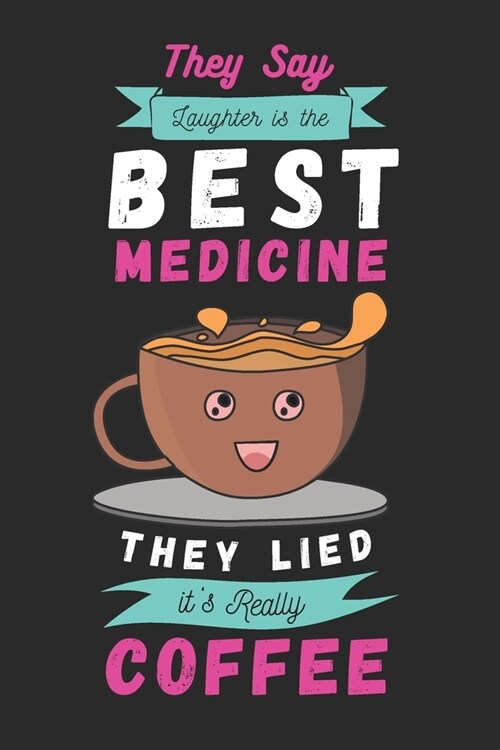 They say laughter is the best medicine. They lied, its really coffee: 2022 monthly & weekly dated planner for coffee loving dad mom friends coworkers (Paperback)