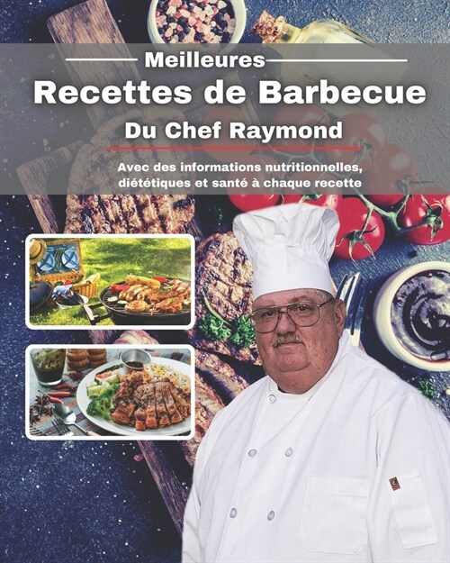 Meilleures Recettes de Barbecue Du Chef Raymond: Avec des informations nutritionnelles, di??iques et sant??chaque recette (Paperback)