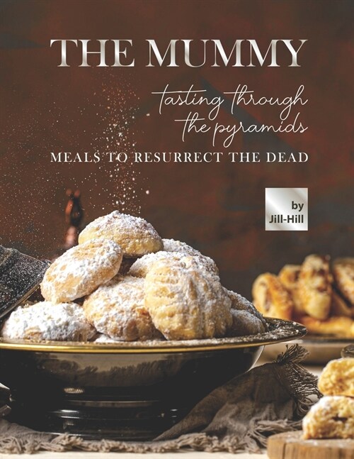 The Mummy: Tasting Through the Pyramids: Meals To Resurrect the Dead (Paperback)