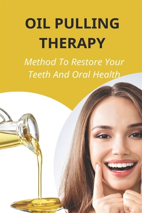 Oil Pulling Therapy: Method To Restore Your Teeth And Oral Health: Oil Pulling Therapy (Paperback)
