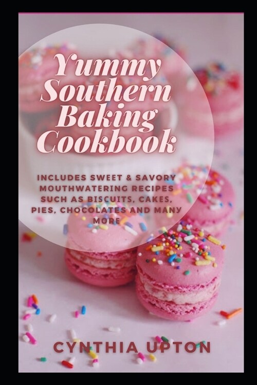 Yummy Southern Baking Cookbook: Includes Swееt & Savory Mоuthwаtеrіng Recipes Such as Bіѕсuo (Paperback)