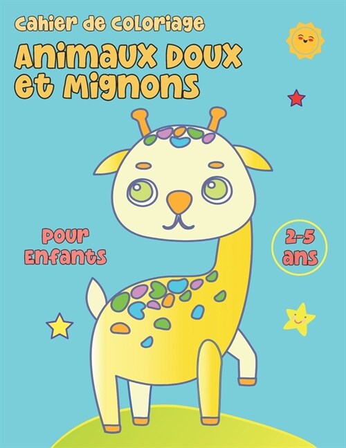 Cahier de Coloriage Animaux Doux et Mignons, pour Enfants de 2 ?5 ans.: Livre de Coloriage Enfant 3, 4 ans.. (Paperback)