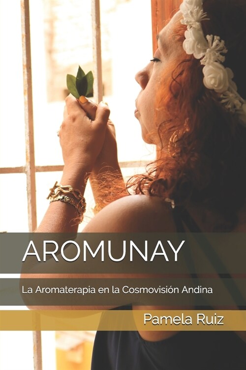 Aromunay: La Aromaterapia en la Cosmovisi? Andina (Paperback)