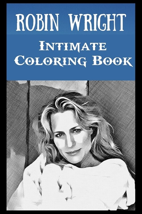 Intimate Coloring Book: Robin Wright Illustrations To Relieve Stress (Paperback)