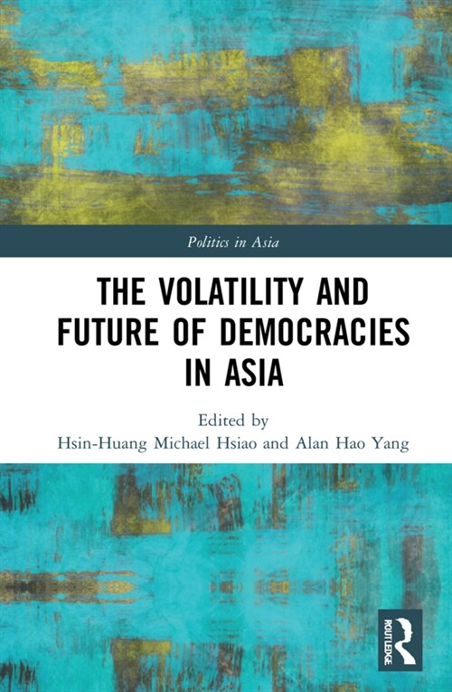 The Volatility and Future of Democracies in Asia (Hardcover)