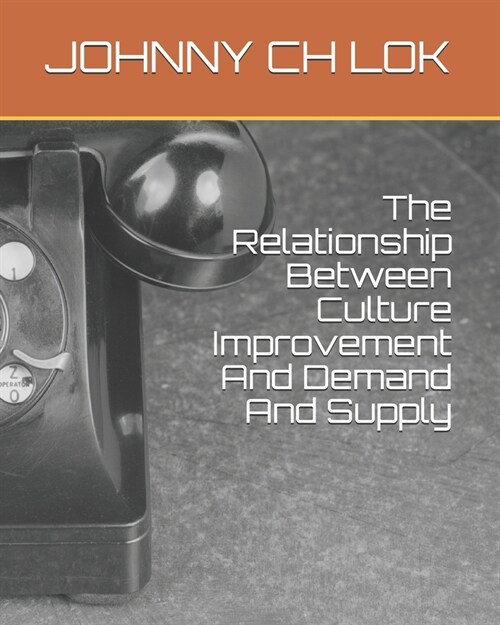 The Relationship Between Culture Improvement And Demand And Supply (Paperback)