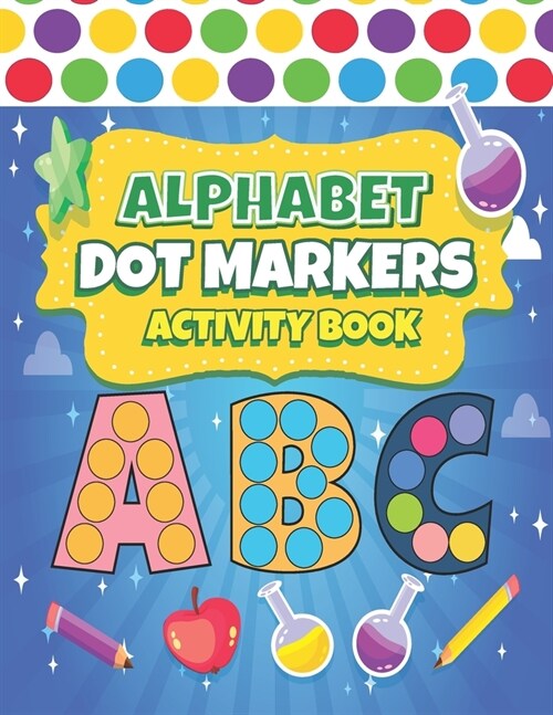 Dot Markers Activity Book ABC: Easy Guided BIG DOTS ABC Alphabet Dot Coloring Book For Toddlers Preschool Kindergarten Activities Learn Letters Educa (Paperback)