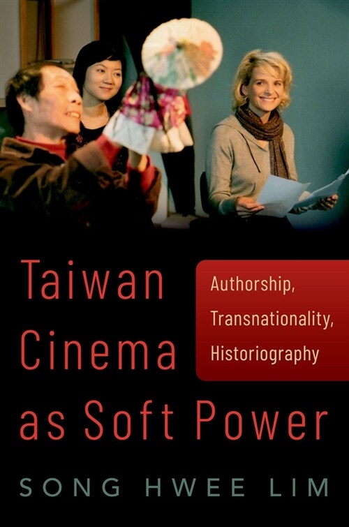 Taiwan Cinema as Soft Power: Authorship, Transnationality, Historiography (Paperback)