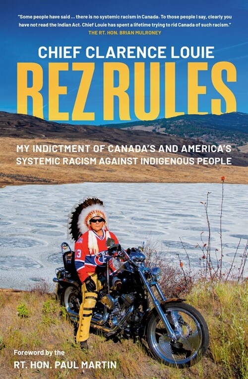 Rez Rules: My Indictment of Canadas and Americas Systemic Racism Against Indigenous Peoples (Hardcover)