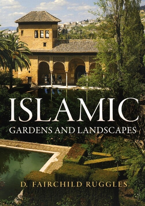 Islamic Gardens and Landscapes (Paperback)