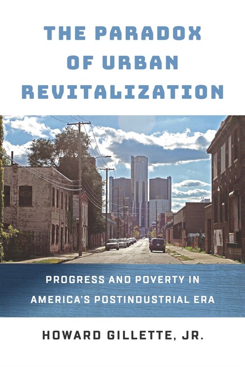The Paradox of Urban Revitalization: Progress and Poverty in Americas Postindustrial Era (Hardcover)