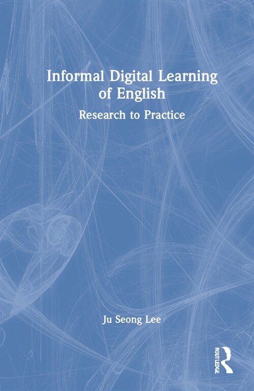 Informal Digital Learning of English : Research to Practice (Hardcover)