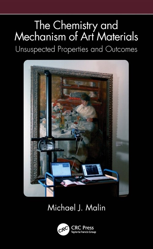 The Chemistry and Mechanism of Art Materials : Unsuspected Properties and Outcomes (Hardcover)