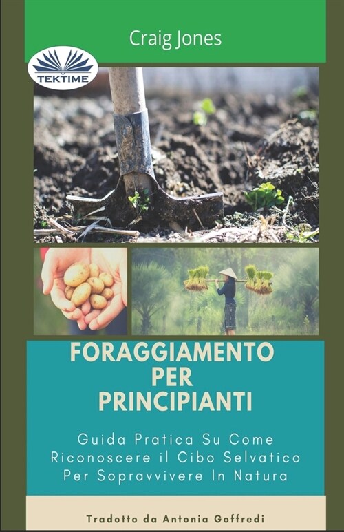 Foraggiamento per principianti: Guida pratica su come riconoscere il cibo selvatico per sopravvivere in natura (Paperback)