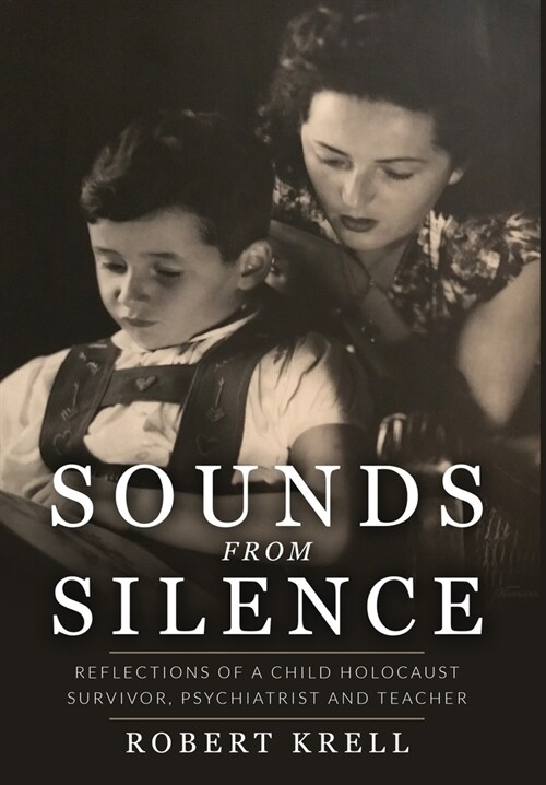 Sounds from Silence: Reflections of a Child Holocaust Survivor, Psychiatrist, and Teacher (Hardcover)