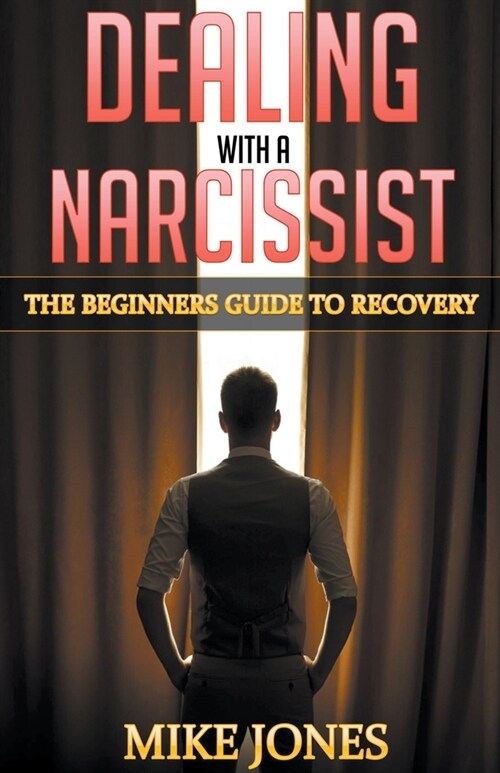 Dealing with A Narcissist: The Beginners Guide to Recovery (Paperback)