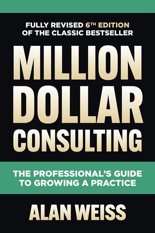 Million Dollar Consulting: The Professionals Guide to Growing a Practice (Hardcover, 6)