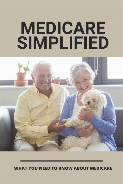 Medicare Simplified: What You Need To Know About Medicare: Medicare Options 2021 (Paperback)