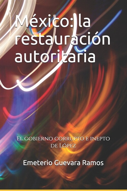 M?ico: la restauraci? autoritaria: El gobierno corrupto e inepto de L?ez (Paperback)