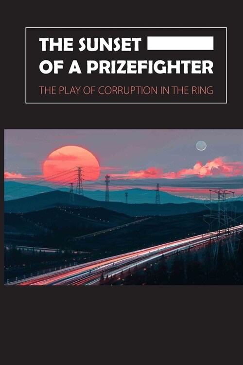 The Sunset Of A Prizefighter: The Play Of Corruption In The Ring: American Drama In 20Th Century (Paperback)