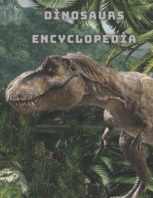 My Encyclopedia of Awesome Dinasours: Dinasours Discover Prehistoric Creatures Dinosaur Fact Books For Kids For Teens For Adults.Dinosaur Encyclopedia (Paperback)