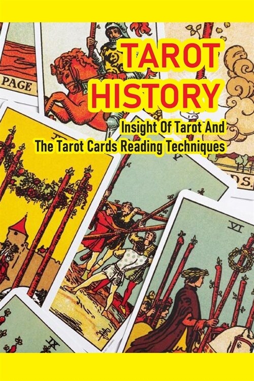 Tarot History: Insight Of Tarot And The Tarot Cards Reading Techniques: Tarot Card Reading (Paperback)