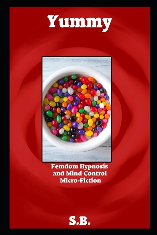 Yummy: Femdom Hypnosis and Mind Control Micro-Fiction (Paperback)