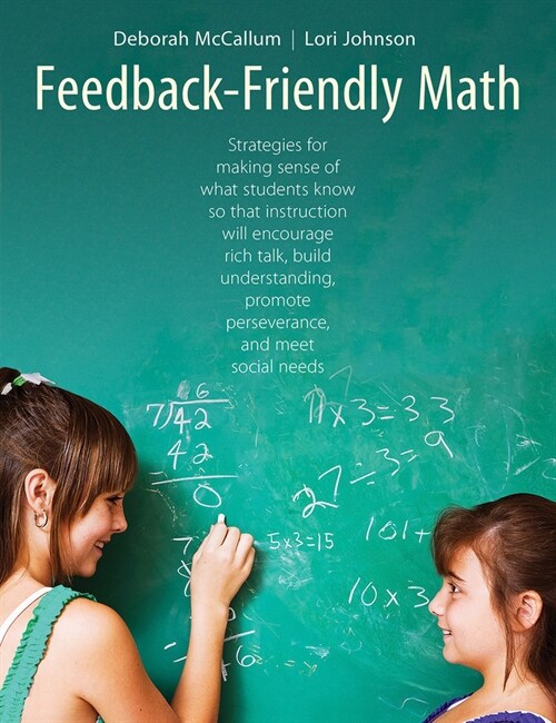 Feedback-Friendly Math: Strategies for Making Sense of What Students Know So That Instruction Will Encourage Rich Talk, Build Understanding, P (Paperback)