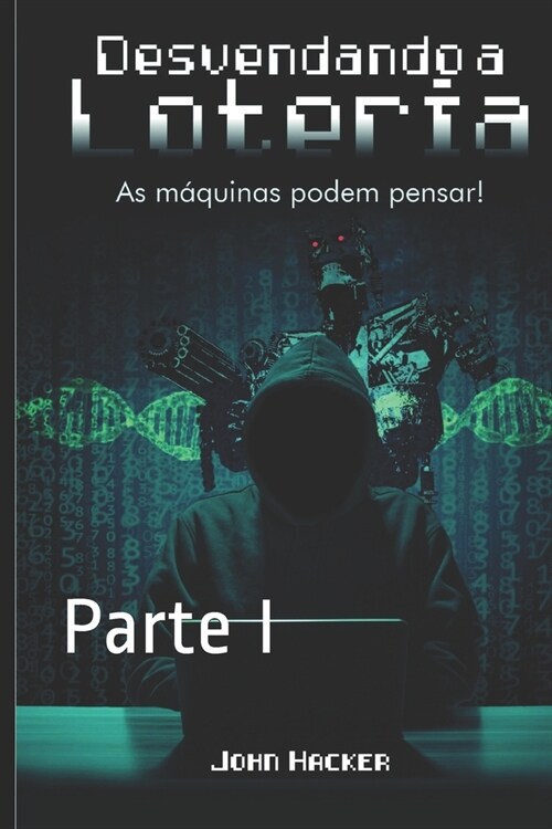 Desvendando a Loteria - Parte I: As m?uinas podem pensar! (Paperback)