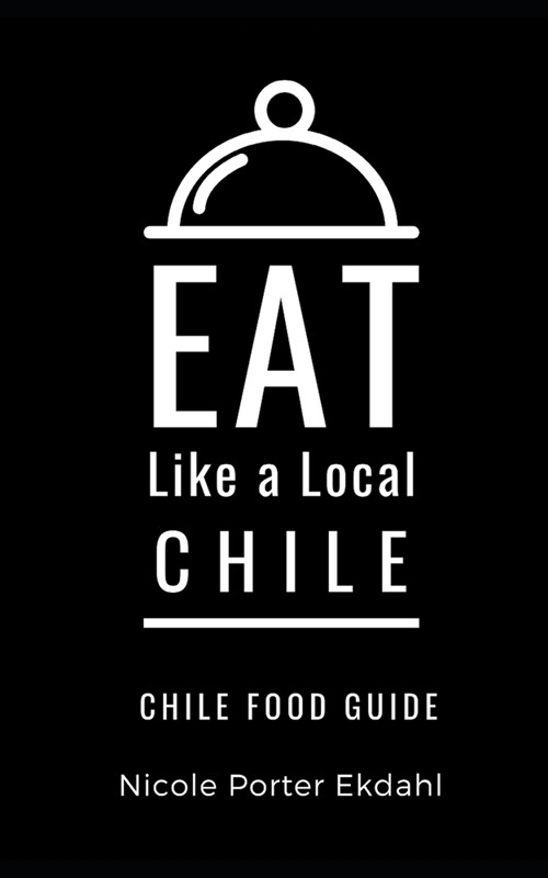 Eat Like a Local-Chile: Chile Food Guide (Paperback)