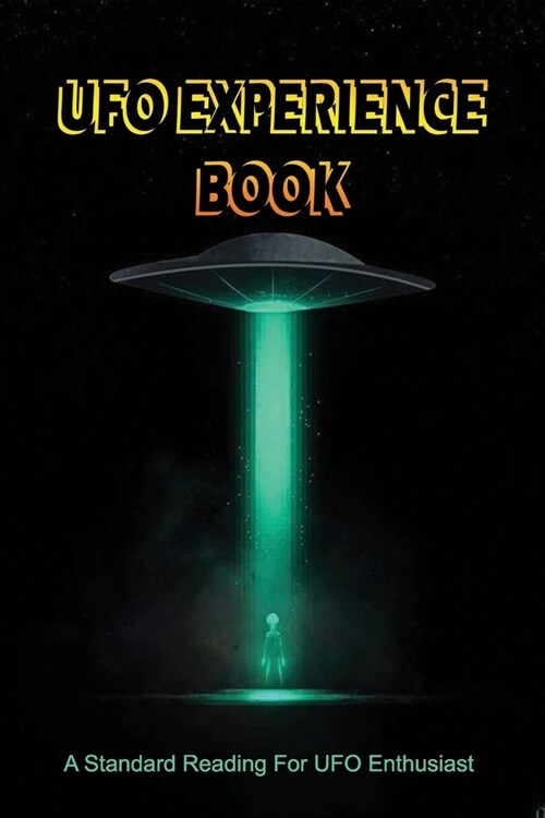 UFO Experience Book: A Standard Reading For UFO Enthusiast: Ufo Reports (Paperback)