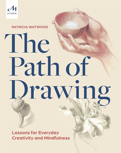 The Path of Drawing: Lessons for Everyday Creativity and Mindfulness (Hardcover)