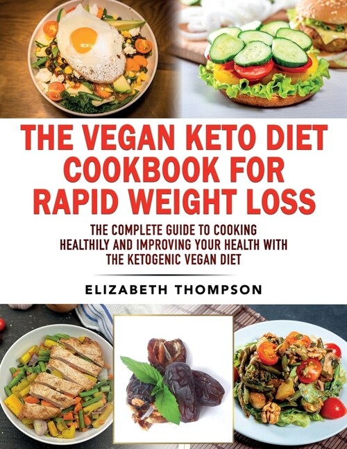 The Vegan Keto Diet Cookbook For Rapid Weight Loss: The Complete Guide To Cooking Healthily e improving your Health With The Ketogenic Vegan Diet (Paperback)
