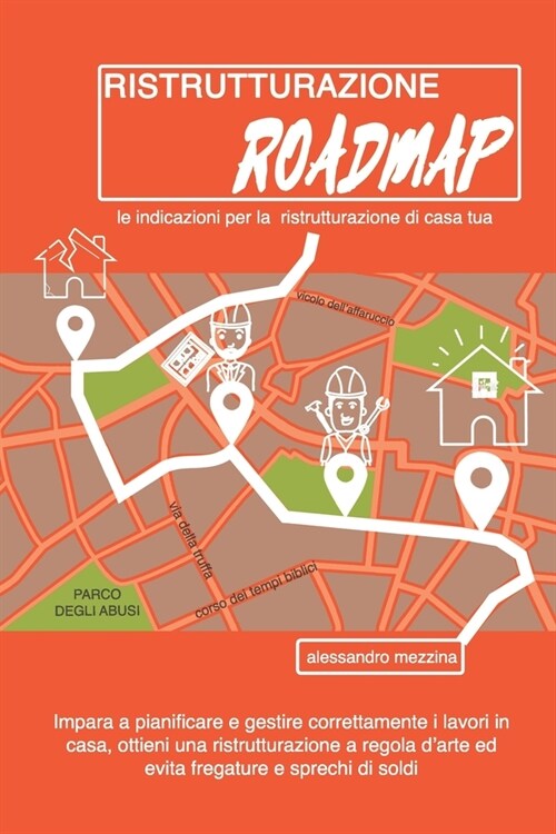 Ristrutturazione Roadmap: Le indicazioni per la ristrutturazione di casa tua (Paperback)