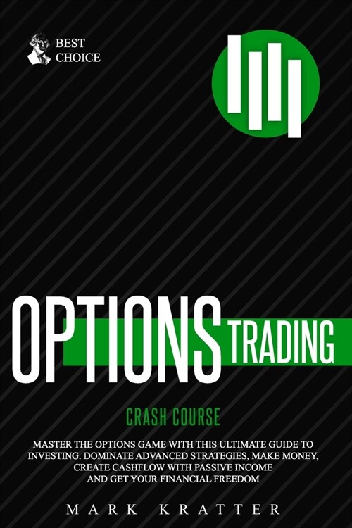 Options Trading Crash Course: Master the Options Game with this Ultimate Guide to Investing. Dominate Advanced Strategies, Make Money, Create Cashfl (Paperback)