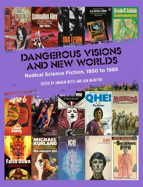 Dangerous Visions and New Worlds: Radical Science Fiction, 1950-1985 (Hardcover)