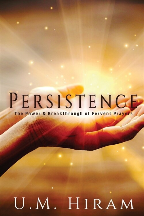 Persistence: The Power & Breakthrough of Fervent Prayers (Paperback)