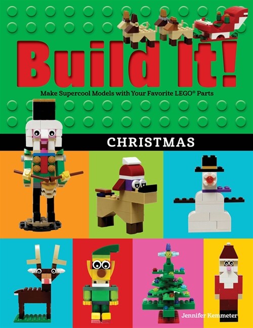 Build It! Christmas: Make Supercool Models with Your Favorite Lego(r) Parts (Hardcover)