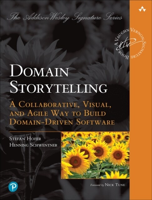 Domain Storytelling: A Collaborative, Visual, and Agile Way to Build Domain-Driven Software (Paperback)