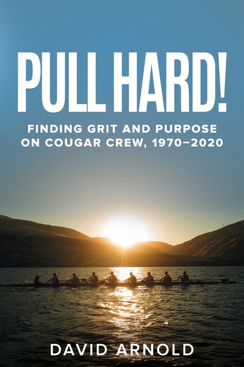 Pull Hard!: Finding Grit and Purpose on Cougar Crew, 1970-2020 (Paperback)