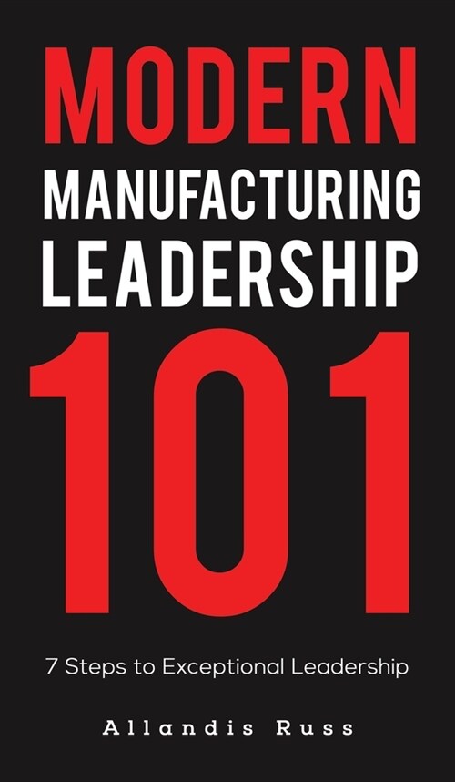 Modern Manufacturing Leadership 101 (Hardcover)