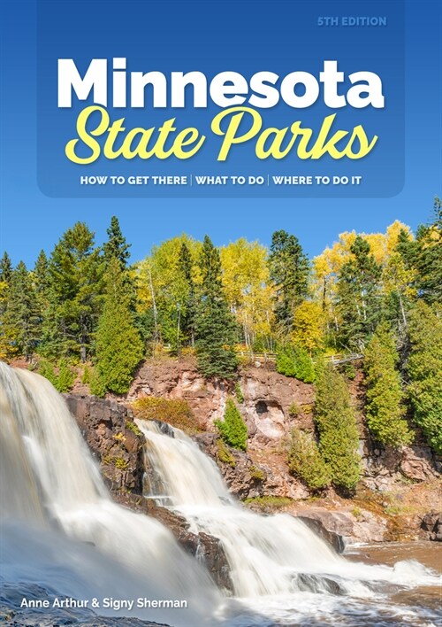 Minnesota State Parks: How to Get There, What to Do, Where to Do It (Paperback, 5, Revised)