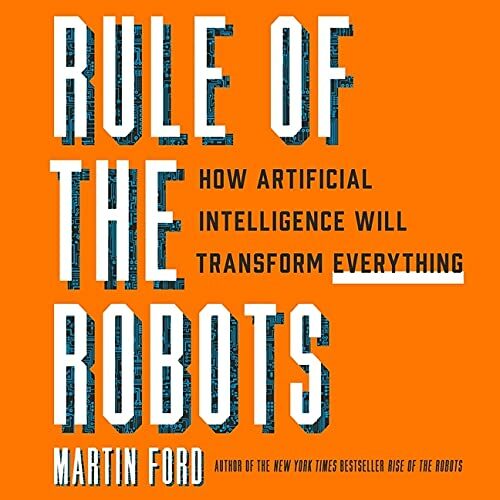 Rule of the Robots Lib/E: How Artificial Intelligence Will Transform Everything (Audio CD)