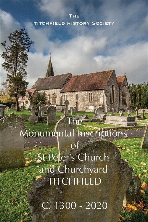 The Monumental Inscriptions of St Peters Church and Churchyard, Titchfield (Paperback)