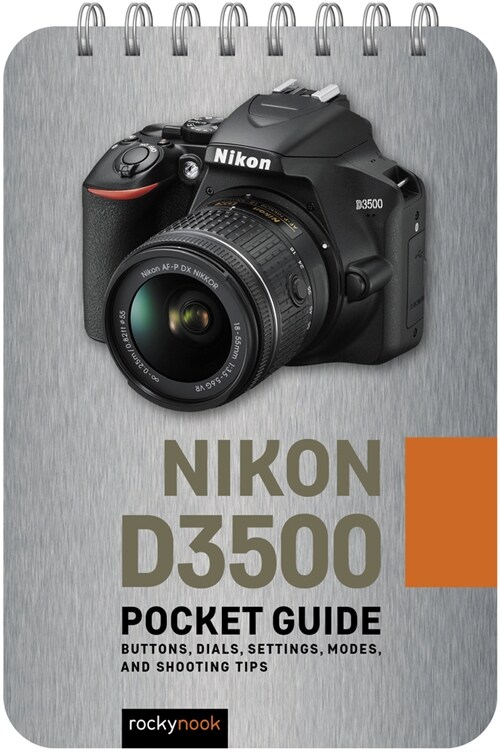 Nikon D3500: Pocket Guide: Buttons, Dials, Settings, Modes, and Shooting Tips (Spiral)