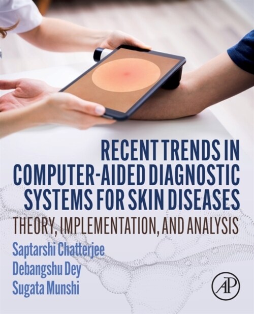 Recent Trends in Computer-aided Diagnostic Systems for Skin Diseases : Theory, Implementation, and Analysis (Paperback)