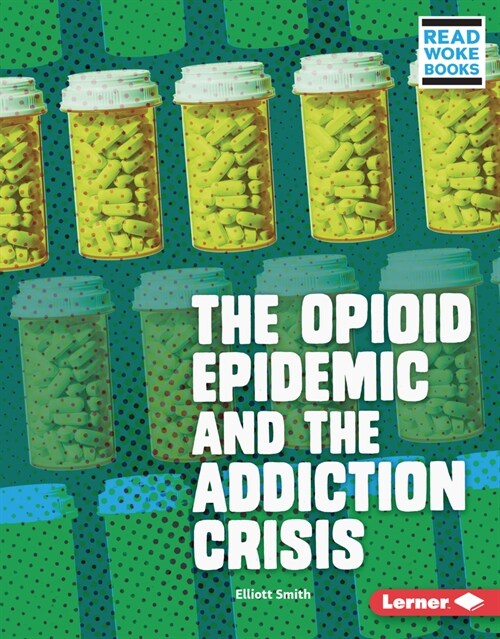 The Opioid Epidemic and the Addiction Crisis (Library Binding)