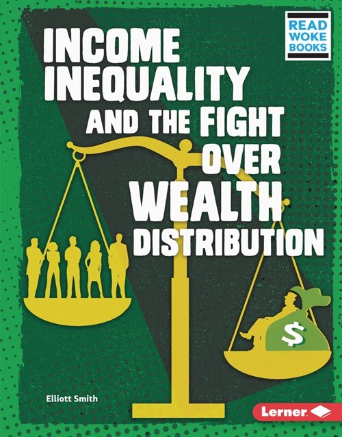 Income Inequality and the Fight Over Wealth Distribution (Library Binding)